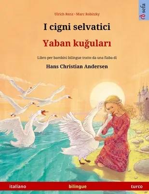 I cigni selvatici - Yaban kuğuları (italiano - turco): Libro per bambini bilingue tratto da una fiaba di Hans Christian Andersen