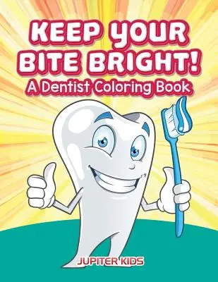 Tartsd ragyogóan a harapásod! A fogorvos színezőkönyv - Keep Your Bite Bright! A Dentist Coloring Book