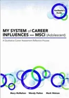 A karrierem befolyásoló rendszere -- Msci (serdülő): Segítői útmutató - My System of Career Influences -- Msci (Adolescent): Facilitator's Guide