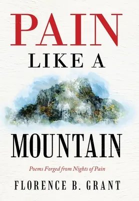 Pain Like a Mountain: A fájdalom éjszakáiból kovácsolt versek - Pain Like a Mountain: Poems Forged from Nights of Pain