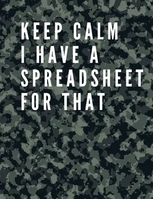 Keep Calm I Have a Spreadsheet For That: Elegáns Army Cover- Funny Office Notebook - 8,5 x 11 Blank Lined Coworker Gag Gift - Composition Book - Jour