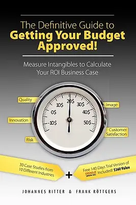 A végleges útmutató a költségvetés jóváhagyásához!: A Roi Business Case kiszámításához szükséges immateriális javak mérése - The Definitive Guide to Getting Your Budget Approved!: Measure Intangibles to Calculate Your Roi Business Case