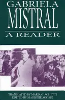 Gabriela Mistral: Mistral: A Reader - Gabriela Mistral: A Reader