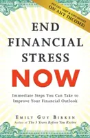 Vége a pénzügyi stressznek most: Azonnali lépések a pénzügyi kilátások javítása érdekében - End Financial Stress Now: Immediate Steps You Can Take to Improve Your Financial Outlook