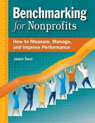 Benchmarking nonprofit szervezeteknek: Hogyan mérjük, irányítsuk és javítsuk a teljesítményt? - Benchmarking for Nonprofits: How to Measure, Manage, and Improve Performance