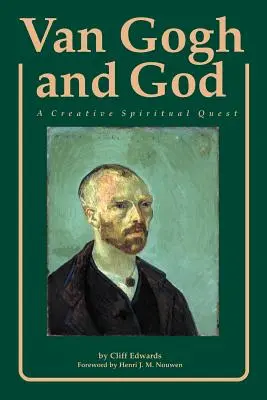 Van Gogh és Isten: Gogh Gogh: A Creative Spiritual Quest: A Creative Spiritual Quest - Van Gogh and God: A Creative Spiritual Quest