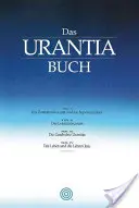 Das Urantia Buch: Tiefe Einsichten in Gott, Das Universum, Den Planeten Erde, Das Leben Jesu Und Uns Selbst