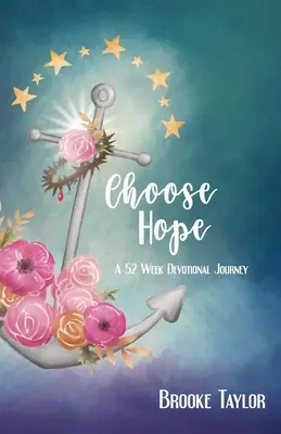 Válassza a reményt: Egy 52 hetes áhítatos utazás - Choose Hope: A 52-Week Devotional Journey