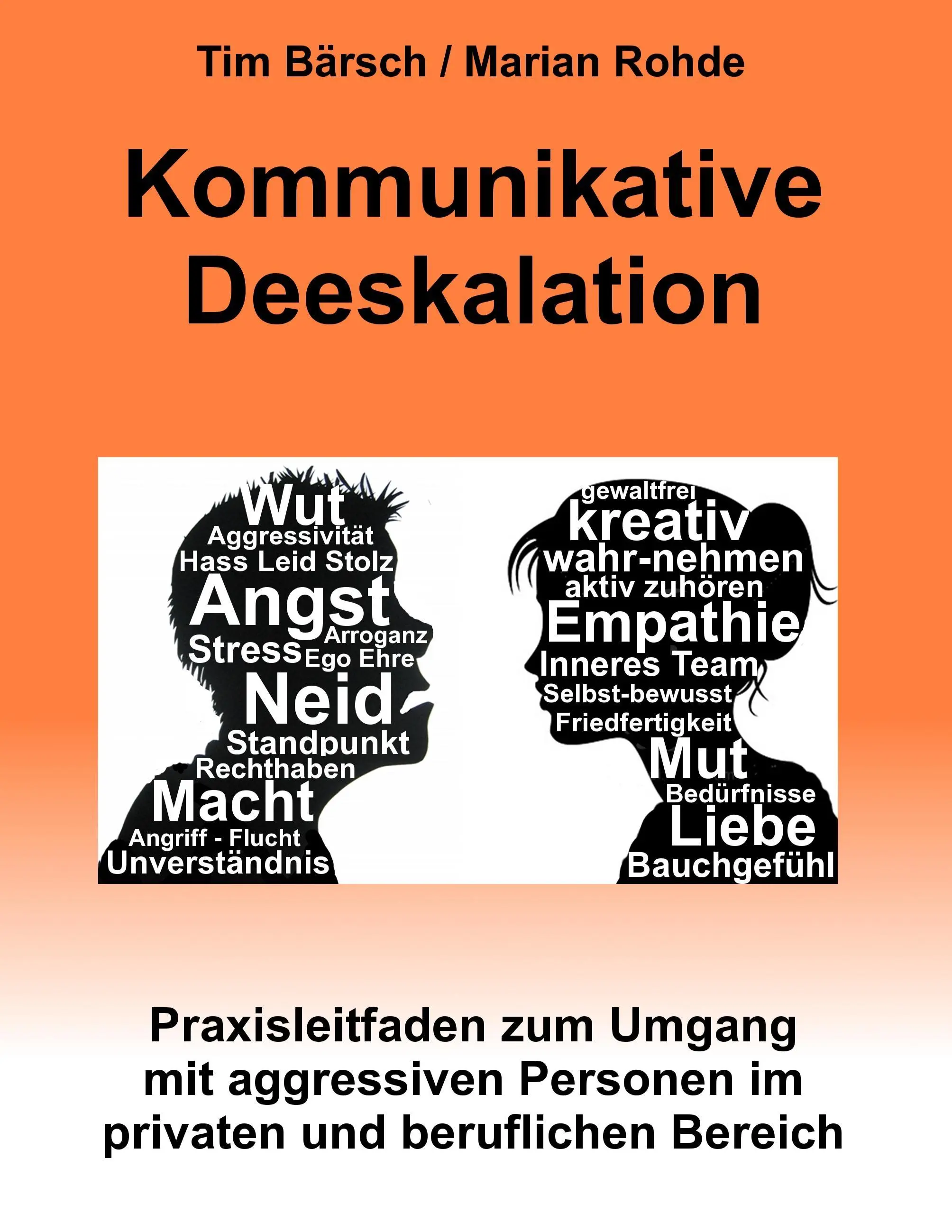 Kommunikative Deeskalation: Praxisleitfaden zum Umgang mit agressiven Personen im privaten und beruflichen Bereich - Kommunikative Deeskalation: Praxisleitfaden zum Umgang mit aggressiven Personen im privaten und beruflichen Bereich