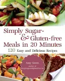 Egyszerűen cukor- és gluténmentes: 180 egyszerű és finom recept, amelyet 20 perc alatt vagy annál rövidebb idő alatt elkészíthetsz - Simply Sugar and Gluten-Free: 180 Easy and Delicious Recipes You Can Make in 20 Minutes or Less