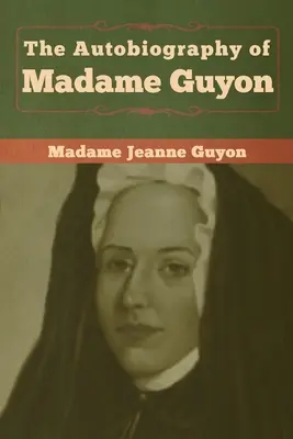 Madame Guyon önéletrajza - The Autobiography of Madame Guyon