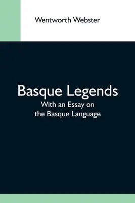 Baszk legendák; egy esszével a baszk nyelvről - Basque Legends; With An Essay On The Basque Language