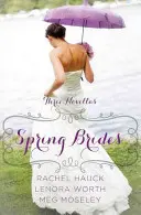 Tavaszi menyasszonyok: Novella gyűjtemény - Spring Brides: A Year of Weddings Novella Collection