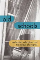 Régi iskolák: Modernizmus, oktatás és a haladás kritikája - Old Schools: Modernism, Education, and the Critique of Progress