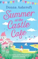 Nyár a kastélykávézóban: Egy tökéletes romantikus komédia, melyben jól érzik magukat a vendégek - Summer at the Castle Cafe: An Utterly Perfect Feel Good Romantic Comedy