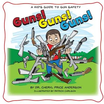 Guns! Guns! Guns! Fegyverek és fegyverek: Egy gyerek útmutatója a fegyvervédelemhez. - Guns! Guns! Guns!: A Kid's Guide to Gun Safety.