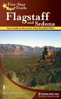 Five-Star Trails: Flagstaff és Sedona: Útikalauz a környék legszebb túráihoz - Five-Star Trails: Flagstaff and Sedona: Your Guide to the Area's Most Beautiful Hikes