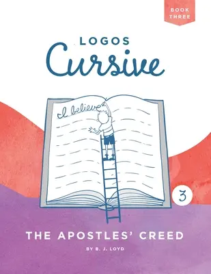 Logos Cursive 3. könyv: Az apostoli hitvallás - Logos Cursive Book 3: The Apostles' Creed