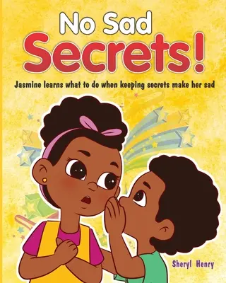 Nincs szomorú titok! Jázmin megtanulja, mit tegyen, ha a titkok elszomorítják. - No Sad Secrets!: Jasmine learns what to do when keeping secrets make her sad