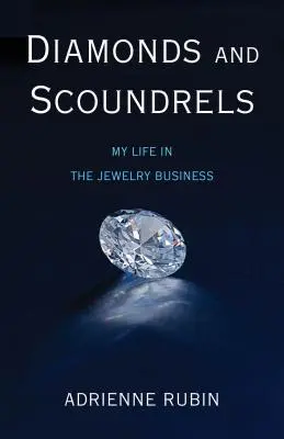 Gyémántok és gazemberek: Gyémántok: Életem az ékszeriparban - Diamonds and Scoundrels: My Life in the Jewelry Business