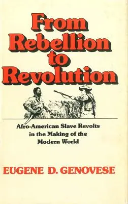 A lázadástól a forradalomig: Afroamerikai rabszolgalázadások a modern világ kialakulásában (átdolgozott) - From Rebellion to Revolution: Afro-American Slave Revolts in the Making of the Modern World (Revised)