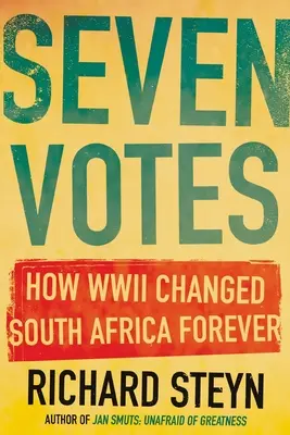 Hét szavazat: Hogyan változtatta meg a második világháború örökre Dél-Afrikát - Seven Votes: How WWII Changed South Africa Forever