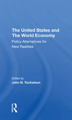 Az Egyesült Államok és a világgazdaság: Politikai alternatívák az új realitásokhoz - The U.S. and the World Economy: Policy Alternatives for New Realities