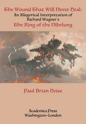 A seb, amely soha nem gyógyul be: Richard Wagner A nibelung gyűrűje című művének allegorikus értelmezése - The Wound That Will Never Heal: An Allegorical Interpretation of Richard Wagner's the Ring of the Nibelung