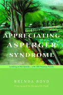 Az Asperger-szindróma megbecsülése: A dolog jó oldalát szemlélve - 300 pozitívummal - Appreciating Asperger Syndrome: Looking at the Upside - With 300 Positive Points