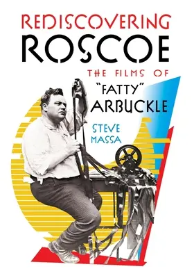 Roscoe újrafelfedezése: Fatty Arbuckle filmjei - Rediscovering Roscoe: The Films of Fatty Arbuckle