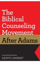 A bibliai tanácsadási mozgalom Adams után - The Biblical Counseling Movement After Adams