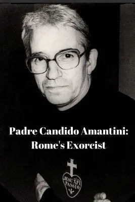 Padre Candido Amantini, CP: Róma ördögűzője - Padre Candido Amantini, CP: Rome's Exorcist