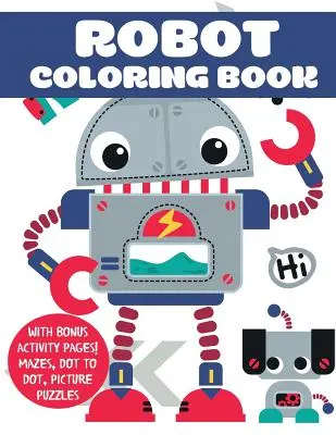 Robot színezőkönyv: Bónusz Activity Pages! Labirintusok, pontról pontra, képrejtvények, képkirakók - Robot Coloring Book: With Bonus Activity Pages! Mazes, Dot to Dot, Picture Puzzles