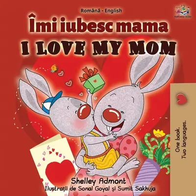 I Love My Mom (román angol kétnyelvű könyv) - I Love My Mom (Romanian English Bilingual Book)