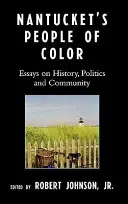 Nantucket színes bőrű lakói: Esszék a történelemről, politikáról és közösségről - Nantucket's People of Color: Essays on History, Politics and Community