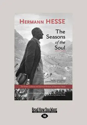 A lélek évszakai: Herman Hesse költői útmutatásai és spirituális bölcsességei (Large Print 16pt) - The Seasons of the Soul: The Poetic Guidance and Spiritual Wisdom of Herman Hesse (Large Print 16pt)