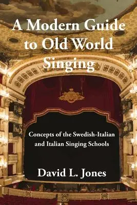 Modern útmutató a régi világ énekléséhez: A svéd-olasz és az olasz énekiskola fogalmai - A Modern Guide to Old World Singing: Concepts of the Swedish-Italian and Italian Singing Schools