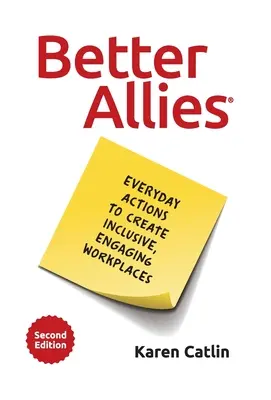 Jobb szövetségesek: Mindennapi cselekvések a befogadó, elkötelező munkahelyek megteremtéséért - Better Allies: Everyday Actions to Create Inclusive, Engaging Workplaces