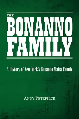 A Bonanno család: A New York-i Bonanno maffiacsalád története - The Bonanno Family: A History of New York's Bonanno Mafia Family