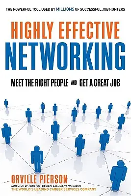 Nagy hatékonyságú hálózatépítés: Ismerkedj meg a megfelelő emberekkel és szerezz remek állást - Highly Effective Networking: Meet the Right People and Get a Great Job