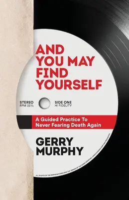 And You May Find Yourself: Egy vezetett gyakorlat ahhoz, hogy soha többé ne félj a haláltól - And You May Find Yourself: A Guided Practice To Never Fearing Death Again