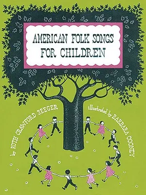 Amerikai népdalok gyermekeknek otthon, iskolában és óvodában: Könyv gyerekeknek, szülőknek és tanároknak - American Folk Songs for Children in Home, School, and Nursery School: A Book for Children, Parents, and Teachers