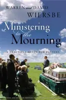 A gyászolók szolgálata: Gyakorlati útmutató lelkipásztorok, egyházi vezetők és más gondozók számára - Ministering to the Mourning: A Practical Guide for Pastors, Church Leaders, and Other Caregivers