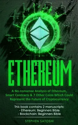 Ethereum: Az Ethereum, az intelligens szerződések és 7 másik érme, amelyek a kriptopénzek jövőjét jelenthetik, alapos elemzése - Ethereum: A No-nonsense Analysis of Ethereum, Smart Contracts & 7 Other Coins Which Could Represent the Future of Cryptocurrency