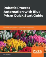 Robotizált folyamatautomatizálás a Blue Prismával Gyorsindítási útmutató - Robotic Process Automation with Blue Prism Quick Start Guide