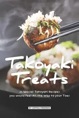 Takoyaki finomságok: 25 különleges Takoyaki recept, amit egészen a lábujjaidig éreznél - Takoyaki Treats: 25 Special Takoyaki Recipes you would Feel All the Way to your Toes