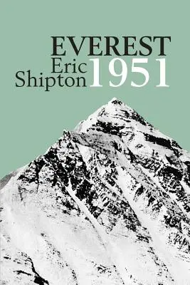 Everest 1951: A Mount Everest 1951-es felderítő expedíciója - Everest 1951: The Mount Everest Reconnaissance Expedition 1951