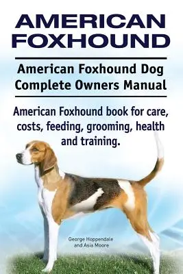 Amerikai rókakutya. Amerikai Foxhound kutya Teljes tulajdonosi kézikönyv. Amerikai Foxhound könyv az ápolásról, költségekről, etetésről, ápolásról, egészségről és képzésről. - American Foxhound Dog. American Foxhound Dog Complete Owners Manual. American Foxhound book for care, costs, feeding, grooming, health and training.