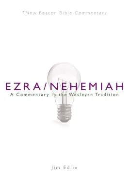 Nbbc, Ezsdrás/Nehemiás: A Commentary in the Wesleyan Tradition - Nbbc, Ezra/Nehemiah: A Commentary in the Wesleyan Tradition