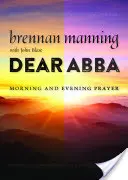 Kedves Abba: Reggeli és esti ima - Dear Abba: Morning and Evening Prayer